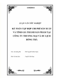 Đề tài luận văn tốt nghiệp "Kế toán tập hợp chi phí sản xuất và tính giá thành sản phẩm  tại Công ty Thương mại và Du lịch Hồng Trà"