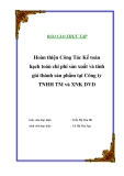 Luận văn tốt  nghiệp “Hoàn thiện Công Tác Kế toán hạch toán chi phí sản xuất và tính giá thành sản phẩm tại Công ty TNHH TM và XNK DVD”