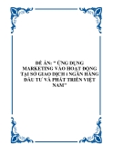 ĐỂ ÁN: " ỨNG DỤNG MARKETING VÀO HOẠT ĐỘNG TẠI SỞ GIAO DỊCH i NGÂN HÀNG ĐẦU TƯ VÀ PHÁT TRIỂN VIỆT NAM"