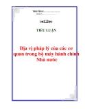 Tiểu luận “Địa vị pháp lý của các cơ quan trong bộ máy hành chính Nhà nước”