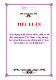 Tiểu luận “Xây dựng hình thành nhân cách và tư duy con người Việt Nam trong tương lai với sự hỗ trợ của những giá trị đạo đức nhân văn của Phật giáo”