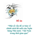 Đề án: Một số vấn đề cơ bản về chính sách lãi suất của Ngân hàng Nhà nước  Việt Nam trong thời gian qua