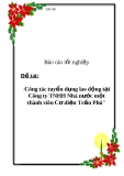 Luận văn tốt nghiệp "Công tác tuyển dụng lao động tại Công ty TNHH Nhà nước một thành viên Cơ điện Trần Phú"