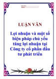 Luận văn tốt nghiệp "Lợi nhuận và một số biện pháp chủ yếu tăng lợi nhuận tại Công ty cổ phần đầu tư phát triển"