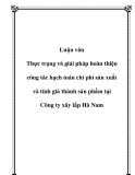Luận văn - Thực trạng và giải pháp hoàn thiện công tác hạch toán chi phí sản xuất và tính giá thành sản phẩm tại Công ty xây lắp Hà Nam