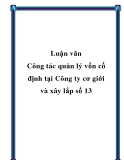 Luận văn " Công tác quản lý vốn cố định tại Công ty cơ giới và xây lắp số 13"
