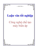 Luận văn báo cáo: Công nghệ chế tạo máy biến áp