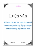 Luận văn: Kế toán chi phí sản xuất và tính giá thành sản phẩm xây lắp tại công ty TNHH thương mại Thành Nam