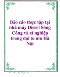 Báo cáo thực tập tại nhà máy Diesel Sông Công và xí nghiệp trung đại tu oto Hà Nội