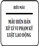 Biên bản xử lý vi phạm kỷ luật lao động