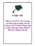 Luận văn: Một số vấn đề về vốn và nâng cao hiệu quả sử dụng vốn tại Công ty cầu 75 thuộc Tổng công ty công trình giao giao thông 8 - Bộ Giao Thông Vận tải