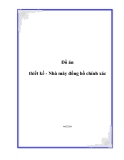 Đồ án thiết kế - Nhà máy đồng hồ chính xác