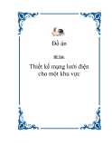 Đề Tài: Thiết kế mạng lưới điện cho một khu vực