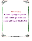 Đồ án tốt nghiệp Kế toán tập hợp chi phí sản xuất và tính giá thành sản phẩm tại Công ty Pin Hà Nội