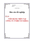 Báo cáo tốt nghiệp: VỐN BẰNG TIỀN TẠI  CÔNG TY TNHH TẤN KHOA