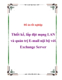 Đồ án tốt nghiệp Thiết kế, lắp đặt mạng LAN và quản trị E-mail nội bộ với Exchange Server