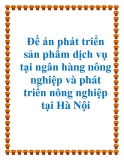 Đề án phát triển sản phẩm dịch vụ tại ngân hàng nông nghiệp và phát triển nông nghiệp tại Hà Nội