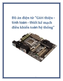 Đồ án điện tử "Giới thiệu - tính toán - thiết kế mạch điều khiển toàn hệ thống"