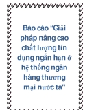 Báo cáo “Giải pháp nâng cao chất lượng tín dụng ngắn hạn ở hệ thống ngân hàng thương mại nước ta"