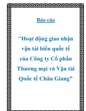 Báo cáo "Hoạt động giao nhận vận tải biển quốc tế của Công ty Cổ phần Thương mại và Vận tải Quốc tế Châu Giang"