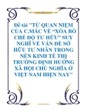 Đề tài "TỪ QUAN NIỆM CỦA C.MÁC VỀ “XÓA BỎ CHẾ ĐỘ TƯ HỮU” SUY NGHĨ VỀ VẤN ĐỀ SỞ HỮU TƯ NHÂN TRONG NỀN KINH TẾ THỊ TRƯỜNG ĐỊNH HƯỚNG XÃ HỘI CHỦ NGHĨA Ở VIỆT NAM HIỆN NAY"