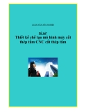 Đề tài " Thiết kế chế tạo mô hình máy cắt thép tấm CNC cắt thép tấm "