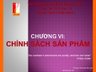 Chương VI: Chính sách sản phẩm