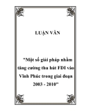 Đề tài "Một số giải pháp nhằm tăng cường thu hút FDI vào Vĩnh Phúc trong giai đoạn 2003 - 2010"