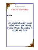 Luận văn: " Một số giải pháp đẩy mạnh xuất khẩu cà phê vào thị trường EU của Tổng công ty cà phê Việt Nam "