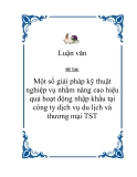 Đề tài "Một số giải pháp kỹ thuật nghiệp vụ nhằm nâng cao hiệu quả hoạt động nhập khẩu tại công ty dịch vụ du lịch và thương mại TST"