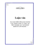 Luận văn " SỰ CẦN THIẾT PHẢI XÂY DỰNG CÁC TỔNG CÔNG TY THỰC SỰ TRỞ THÀNH CÁC TẬP ĐOÀN KINH TẾ LỚN MẠNH. "