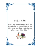 Đề tài " Sản phẩm dệt may xét từ góc độ marketing và các giải pháp về sản phẩm trong hoạt động marketing của công ty may chiến thắng "