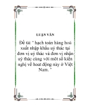 Đề tài " hạch toán hàng hoá xuất nhập khẩu uỷ thác tại đơn vị uỷ thác và đơn vị nhận uỷ thác cùng với môt số kiến nghị về hoat động này ở Việt Nam. "