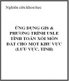 Nghiên cứu khoa học: Ứng dụng Gis & phương trình Usle tính toán xói mòn đất cho một khu vực (Lưu vực, Tỉnh)