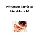 Phòng ngừa khuyết tật bẩm sinh cho bé  