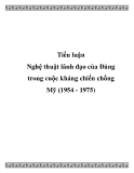 Đề tài “Nghệ thuật lãnh đạo của Đảng trong cuộc kháng chiến chống Mỹ (1954 - 1975)”