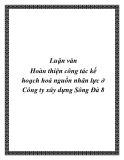 Luận văn Hoàn thiện công tác kế hoạch hoá nguồn nhân lực ở Công ty xây dựng Sông Đà 8