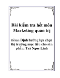 Luận văn Đề tài: Định hướng lựa chọn thị trường mục tiêu cho sản phẩm Trà Ngọc Linh