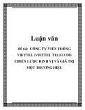 Đề tài:  CÔNG TY VIỄN THÔNG VIETTEL (VIETTEL TELECOM) CHIẾN LƯỢC ĐỊNH VỊ VÀ GIÁ TRỊ MỘT THƯƠNG HIỆU