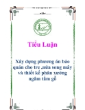 Tiểu luận: Xây dựng phương án bảo quản cho tre ,nứa song mây và thiết kế phân xưởng ngâm tẩm gỗ