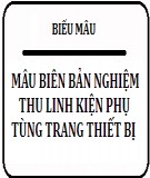 Mẫu biên bản nghiệm thu linh kiện phụ tùng trang thiết bị