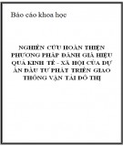 Báo cáo khoa học: Nghiên cứu hoàn thiện phương pháp đánh giá hiệu quả kinh tế - xã hội của dự án đầu tư phát triển giao thông vận tải đô thị