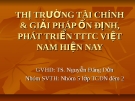 Thuyết trình Thị trường tài chính và giải pháp ổn định, phát triển thị trường tài chính Việt Nam hiện nay