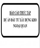 Báo cáo thực tập: Dự án đầu tư xây dựng kho ngoại quan