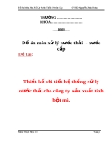 Đồ án môn xử lý nước thải  - nước cấp :	Thiết kế chi tiết hệ thống xử lý nước thải cho công ty  sản xuất tinh bột mì.