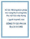 Đề tài: Những biện pháp mở rộng thị trường tiêu thụ vật liệu xây dựng ( gạch tuynel) của CÔNG TY CỔ PHẦN BẠCH ĐẰNG