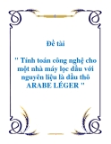 Đề tài " Tính toán công nghệ cho một nhà máy lọc dầu với nguyên liệu là dầu thô ARABE LÉGER "