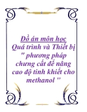 Đồ án môn học Quá trình và Thiết bị: Phương pháp chưng cất để nâng cao độ tinh khiết cho methanol