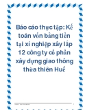 Báo cáo thực tập: Kế toán vốn bằng tiền tại xí nghiệp xây lắp 12 công ty cổ phần xây dựng giao thông thừa thiên Huế