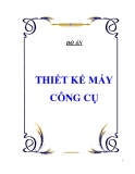 Đồ án THIẾT KẾ MÁY CÔNG CỤ